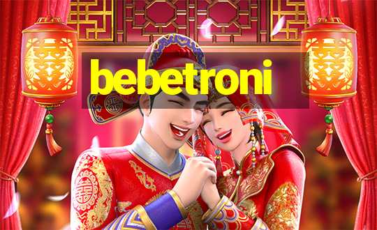 bebetroni