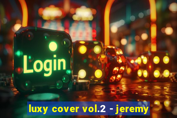 luxy cover vol.2 - jeremy