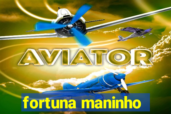 fortuna maninho