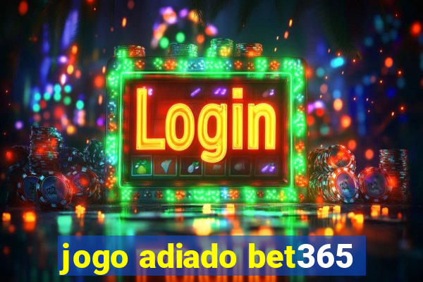 jogo adiado bet365