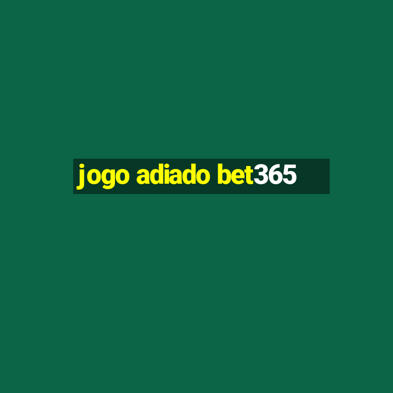 jogo adiado bet365