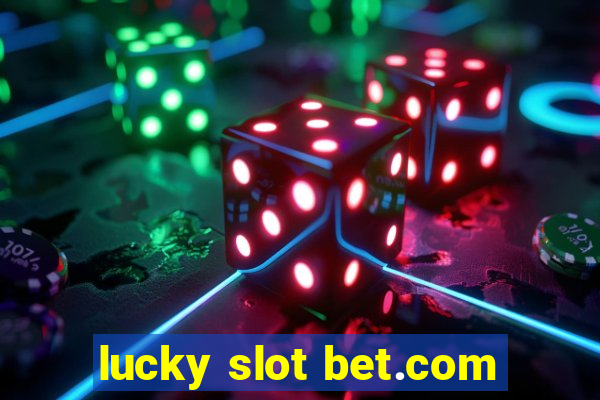 lucky slot bet.com