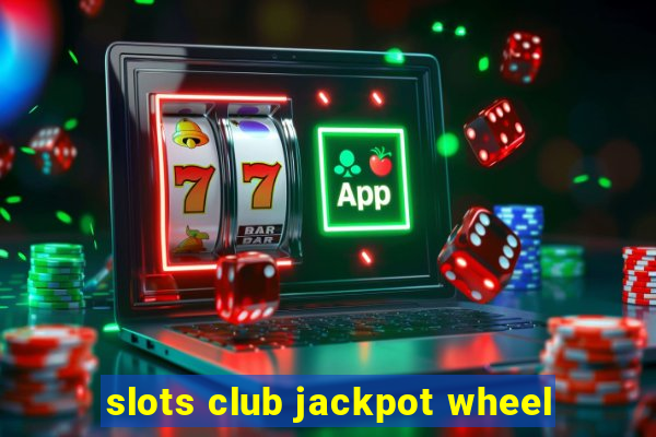 slots club jackpot wheel