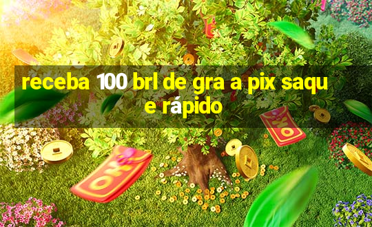 receba 100 brl de gra a pix saque rápido