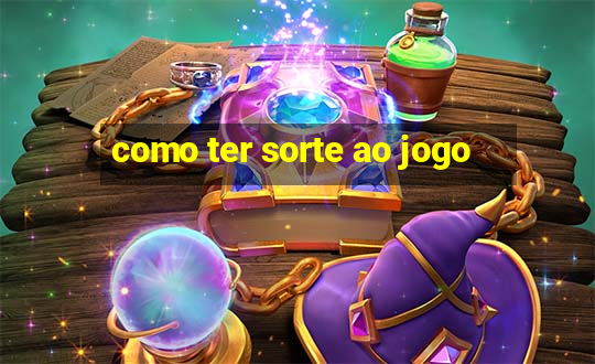 como ter sorte ao jogo