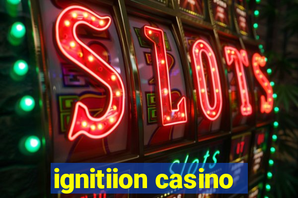 ignitiion casino