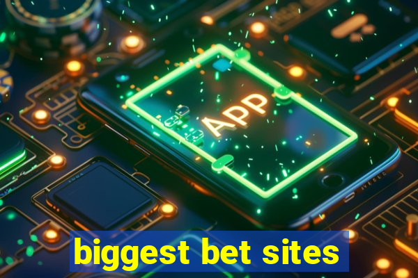 biggest bet sites