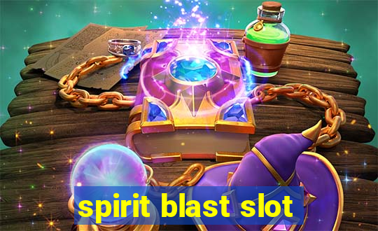 spirit blast slot