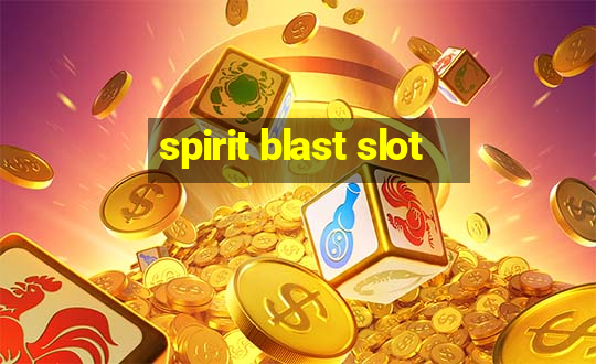 spirit blast slot