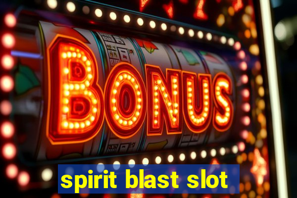 spirit blast slot