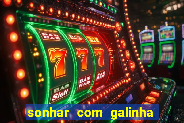 sonhar com galinha morta jogo do bicho