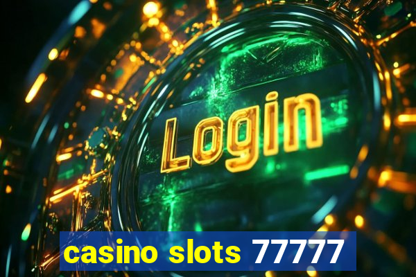 casino slots 77777