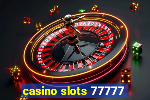 casino slots 77777