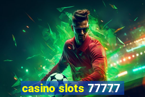 casino slots 77777