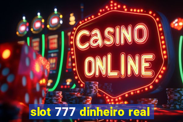 slot 777 dinheiro real