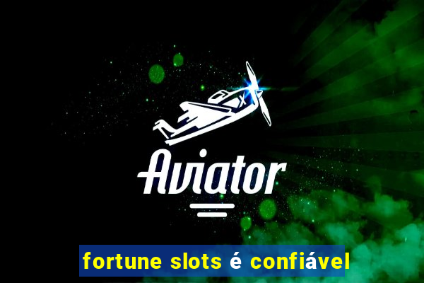 fortune slots é confiável