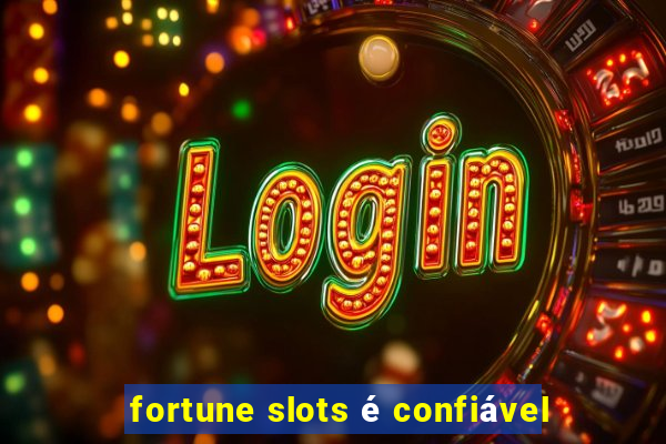 fortune slots é confiável