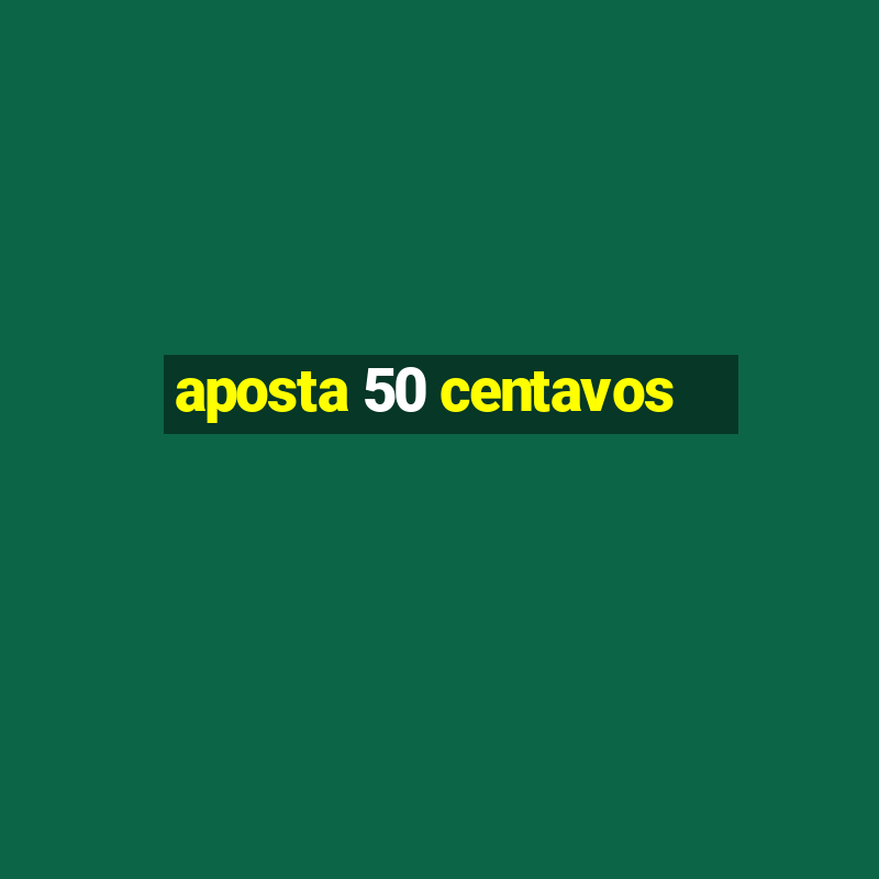 aposta 50 centavos