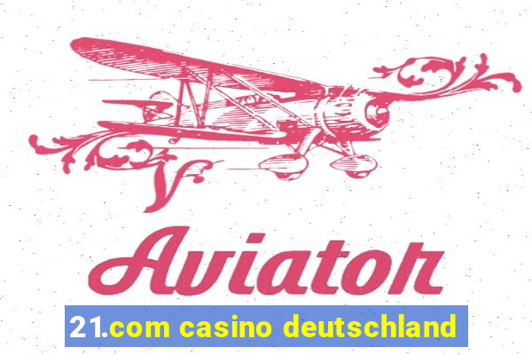 21.com casino deutschland