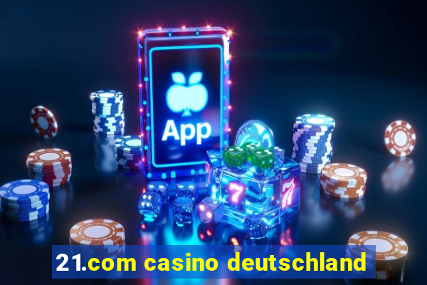 21.com casino deutschland