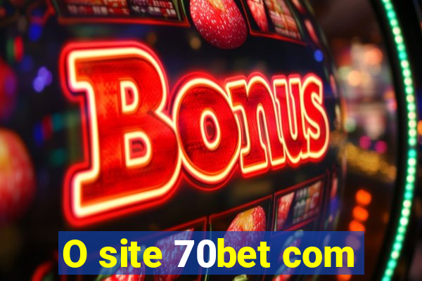 O site 70bet com