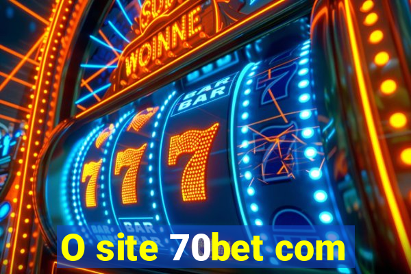 O site 70bet com