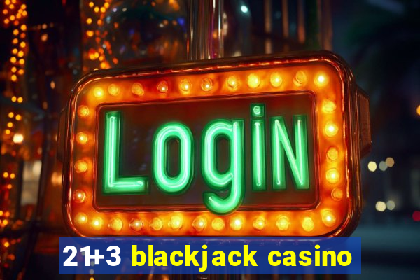 21+3 blackjack casino