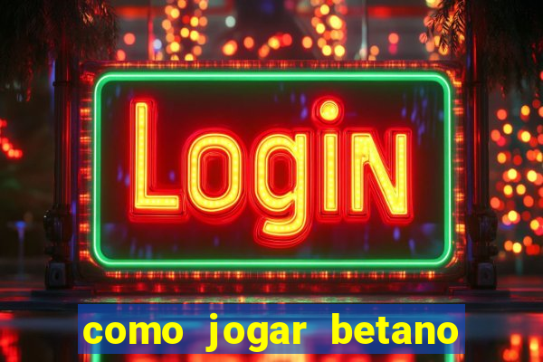 como jogar betano e ganhar