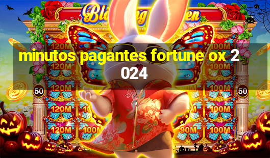 minutos pagantes fortune ox 2024