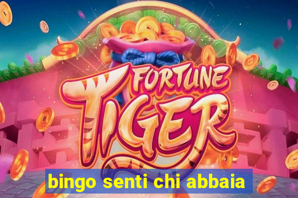 bingo senti chi abbaia