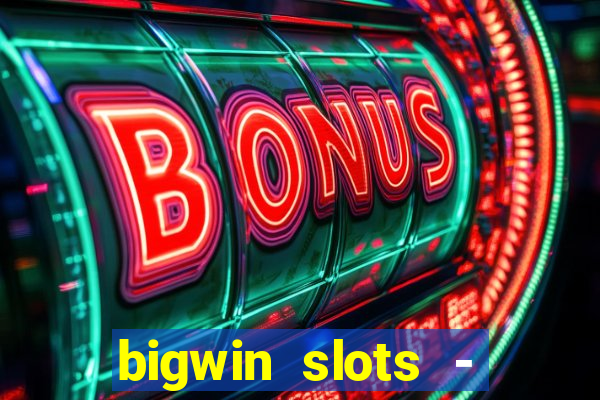 bigwin slots - slot machines