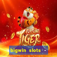 bigwin slots - slot machines