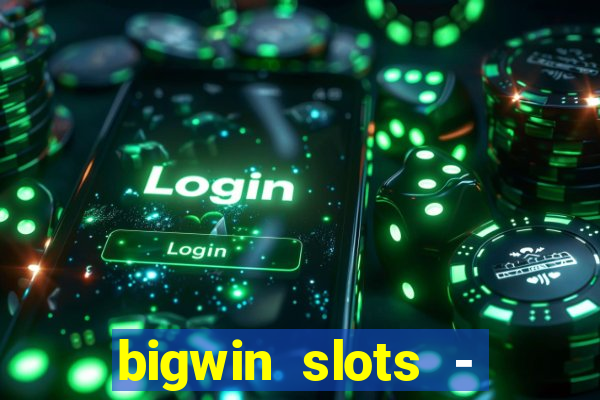 bigwin slots - slot machines