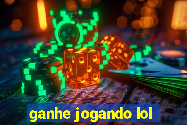 ganhe jogando lol