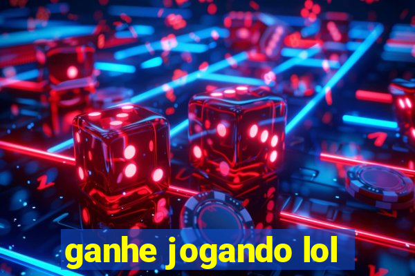 ganhe jogando lol