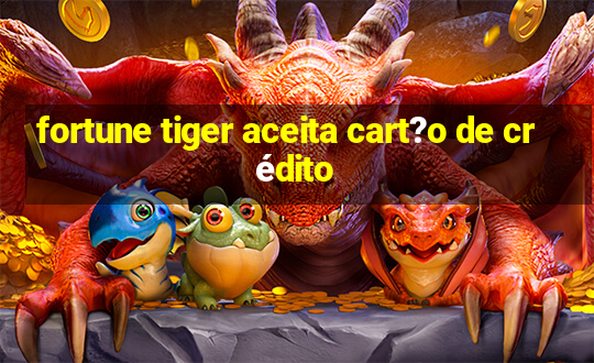 fortune tiger aceita cart?o de crédito