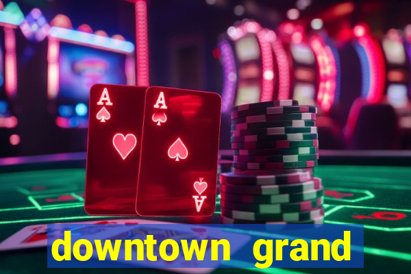 downtown grand hotel casino las vegas