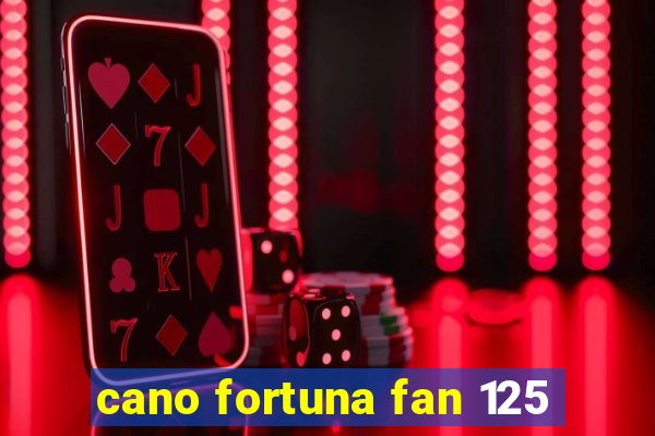 cano fortuna fan 125