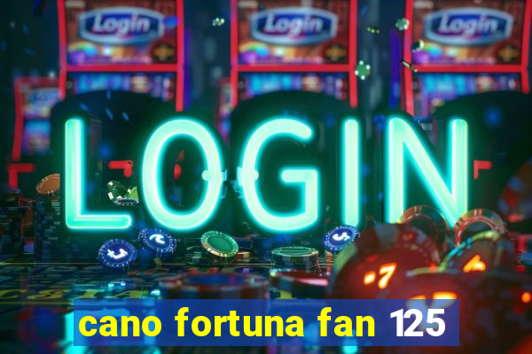 cano fortuna fan 125