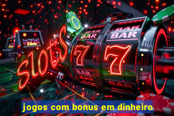 jogos com bonus em dinheiro