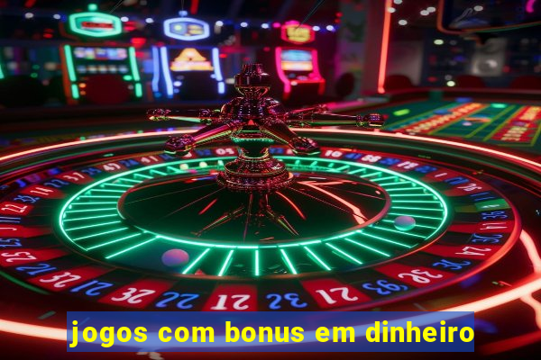 jogos com bonus em dinheiro