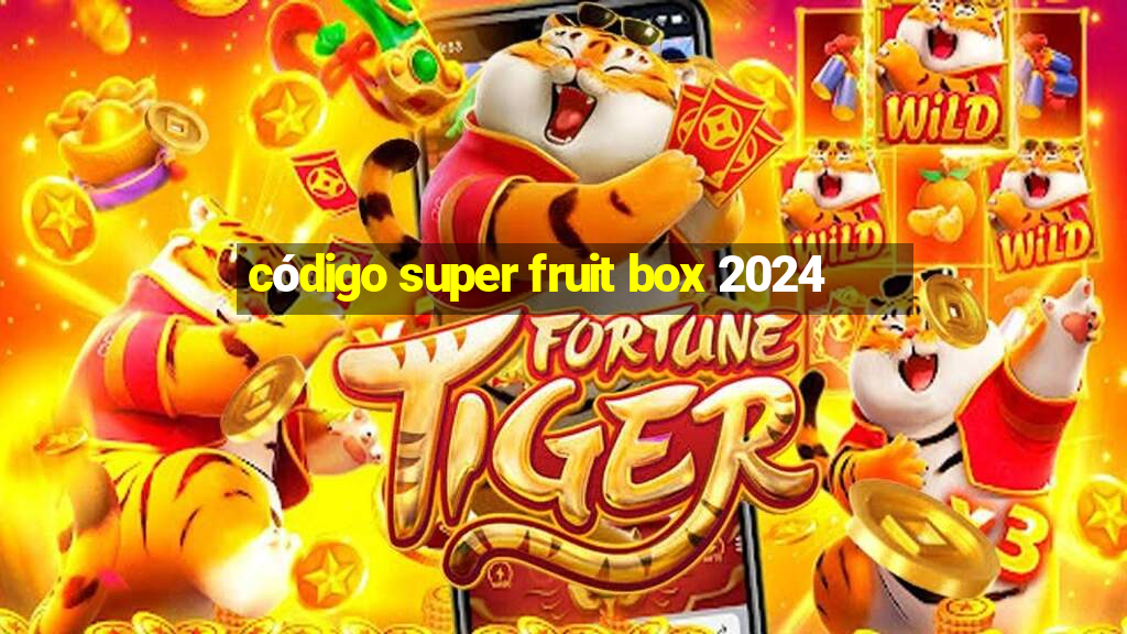 código super fruit box 2024