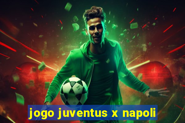 jogo juventus x napoli