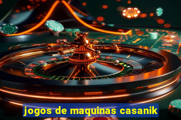 jogos de maquinas casanik