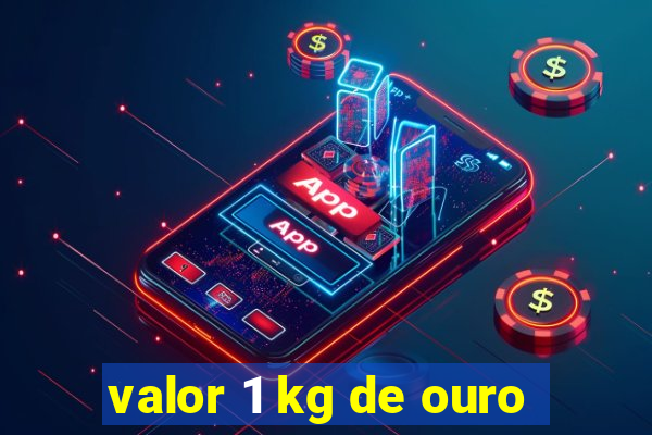 valor 1 kg de ouro