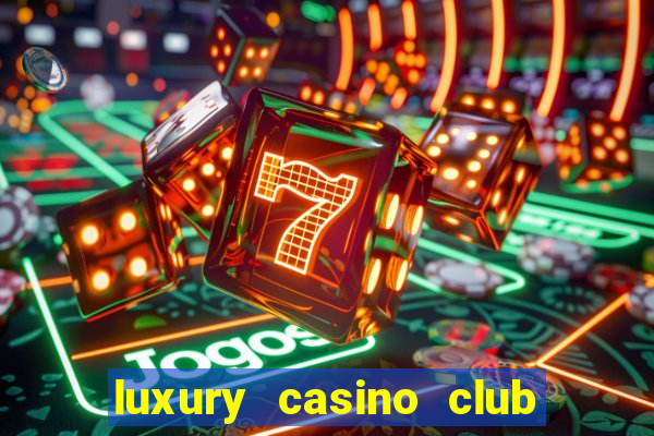 luxury casino club top slots