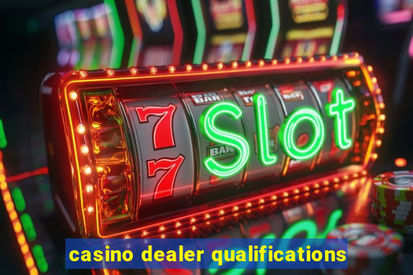 casino dealer qualifications