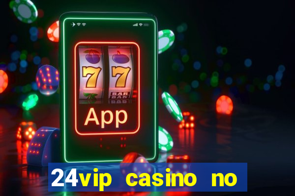 24vip casino no deposit bonus codes 2020