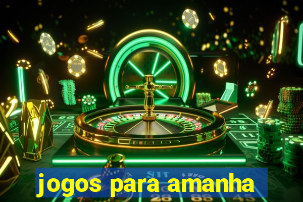 jogos para amanha