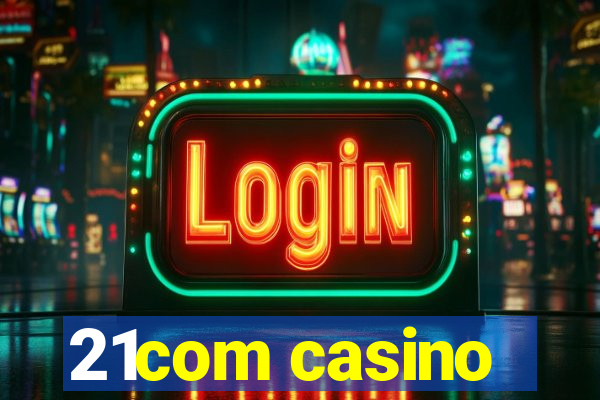 21com casino